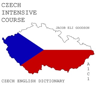 CZECH INTENSIVE COURSE CZECH ENGLISH DICTIONARY by Jacob Eli Goodson