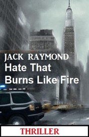 Hate That Burns Like Fire: Thriller - Jack Raymond