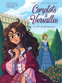 Complots à Versailles - Tome 6 - Mme de Maintenon - Annie Jay & Carbone