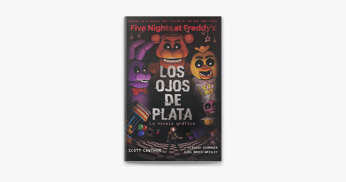 â žfive Nights At Freddy S La Novela Grã Fica 1 Los Ojos De Plata De Scott Cawthon Kira Breed â žfive Nights At Freddy S La Novela Grã Fica 1 Los Ojos De Plata De Scott Cawthon Kira Breed