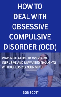 How to deal with Obsessive Compulsive Disorder (OCD) by Bob Scott