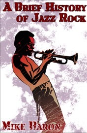 A Brief History of Jazz Rock - Mike Baron