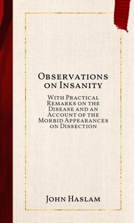 Observations on Insanity by John Haslam