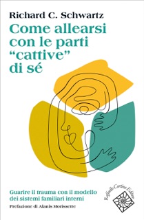 Come allearsi con le parti “cattive” di sé by Richard C. Schwartz