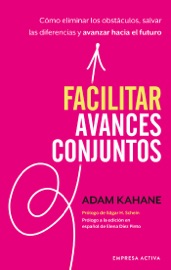 Facilitar avances conjuntos - Adam Kahane