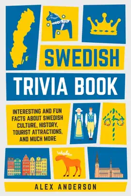 Swedish Trivia Book: Interesting and Fun Facts About Swedish Culture, History, Tourist Attractions, and Much More