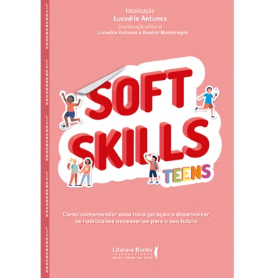 Capa do livro Soft Skills Teens - Como compreender essa nova geração e desenvolver as habilidades necessárias para o seu futuro de Lucedile Antunes