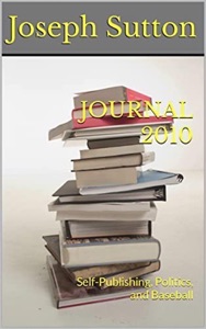 Journal 2010: Self-Publishing, Politics, and Baseball