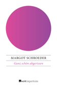 Ganz schön abgerissen - Margot Schroeder