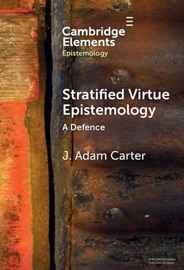Stratified Virtue Epistemology - J. Adam Carter