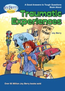 Good Answers to Tough Questions about Traumatic Experiences by Joy Berry