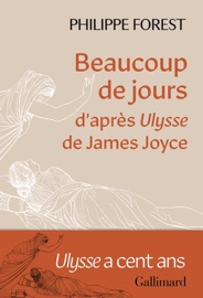 Beaucoup de jours. D'après Ulysse de James Joyce - Philippe Forest
