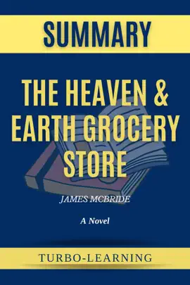 The Heaven & Earth Grocery Store: A Novel by James McBride Summary
