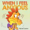 When I Feel Anxious by Michael Gordon Book Summary, Reviews and Downlod