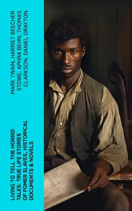 Read: Living to Tell the Horrid Tales: True Life Stories of Fomer Slaves, Historical Documents & Book Novels