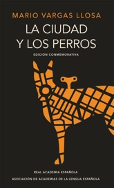 La ciudad y los perros (Edición conmemorativa de la RAE y la ASALE) - Mario Vargas Llosa