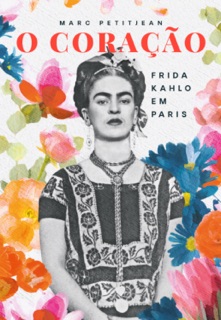 O Coração: Frida Kahlo em Paris by Marc Petitjean
