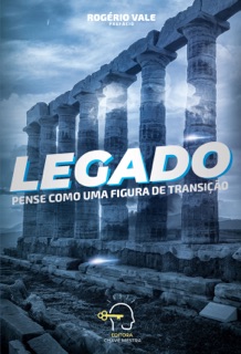 Legado - pense como uma figura de transição by Rogério Vale, Alcineia Rodrigues, Bianca Scandiuzzi, Blaumer Rego, Camila Raenck, Cátia Oliveira, Cláudia Amaro, Daniel Cerqueira, Dirlen Massa, Ednéia Silva, Greice Costa, Gabriela Borges, Inalda Barros, Jemima Santana, João Lira, José Vitorino, Kelle Cris Amorim, Lucimila Castello, Maria Allegro, Maykel Luduvice, Milena Pacheco Cordeiro, Nerinha Lago, Nelsonivia Souza, Otonei Bastos, Paula de Paula, Renato Furriel, Simone Santos, Therezinha Linhares, Valter Vieira, Vanessa Ramos & Volney Fernandes