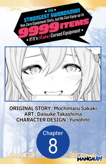 The Strongest Swordsman Has Zero Equipment Slots, but He Can Equip up to 9999 Items if It's (Cute) Cursed Equipment #008 by Mochimaru Sakaki, Daisuke Takashima & Yunohito