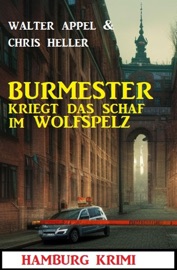Burmester kriegt das Schaf im Wolfspelz: Hamburg Krimi - Chris Heller & Walter Appel