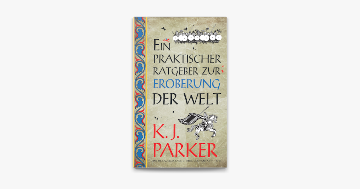 ‎Ein praktischer Ratgeber zur Eroberung der Welt by K. J. Parker on