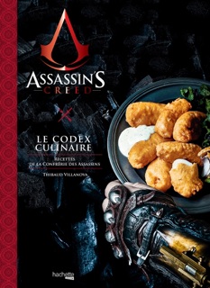 Assassin's Creed, Le Codex Culinaire by Thibaud Villanova & Nicolas Lobbestaël