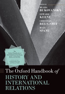 The Oxford Handbook of History and International Relations by Mlada Bukovansky, edward keene, Christian Reus-Smit & Maja Spanu