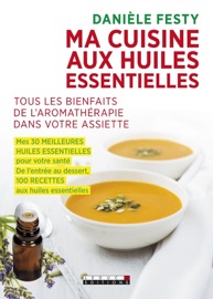 Ma cuisine aux huiles essentielles - Danièle Festy