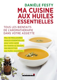 Ma cuisine aux huiles essentielles by Danièle Festy