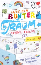 Wie ein bunter Traum: Teenie-Träume - Juliane Seidel, Noah Stoffers, Jannis Plastargias, Mo Kast, Yansa Brünnling, Jennifer Hauff, Leonie Below, Casjen Griesel, Andi Bottlinger & Tanja Meurer