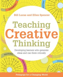 Teaching Creative Thinking - Bill Lucas & Ellen Spencer