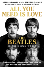 All You Need Is Love: The Beatles in Their Own Words - Peter Brown &amp; Steven Gaines Cover Art