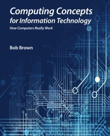 Computing Concepts for Information Technology - Bob Brown