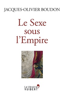 Le Sexe sous l'Empire by Jacques-Olivier Boudon