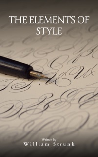 The Elements of Style ( 4th Edition) by William Strunk