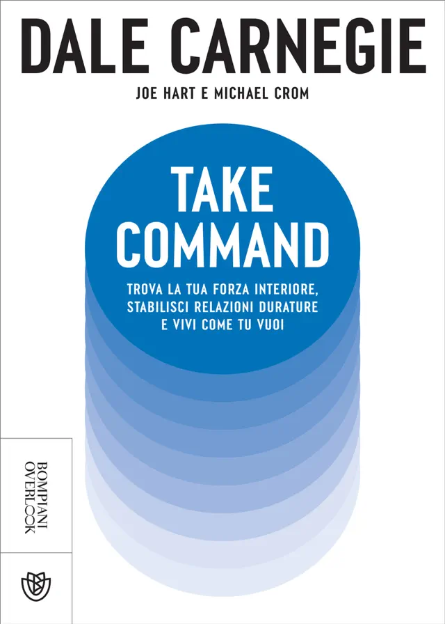 Take Command. Trova la tua forza interiore, stabilisci relazioni durature e vivi come vuoi tu
