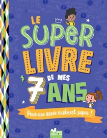Le super livre de mes 7 ans Sophie Blitman, Patrick Morize & Jérémy Guignette