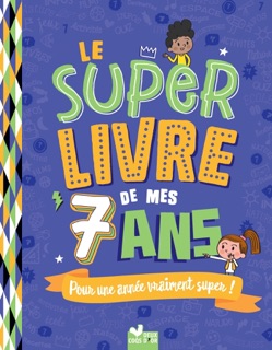 Le super livre de mes 7 ans by Sophie Blitman, Patrick Morize & Jérémy Guignette