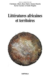 Littératures africaines et territoires by Xavier Garnier, Christine Albert, Rose-Marie Abomo-Maurin & Gisèle Pringnitz