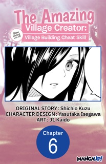 The Amazing Village Creator: Slow Living with the Village Building Cheat Skill #006 by Shichio Kuzu, Yasutaka Isegawa & j1 Kaido