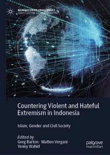 Countering Violent and Hateful Extremism in Indonesia by Greg Barton, Matteo Vergani & Yenny Wahid