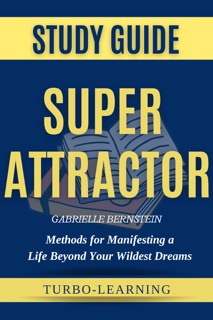 Super Attractor: Methods for Manifesting a Life Beyond Your Wildest Dreams by Turbo-Learning