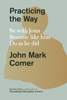 Practicing the Way - John Mark Comer