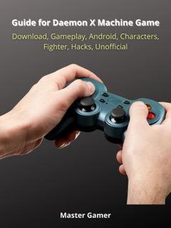 Guide for Daemon X Machine Game, Switch, Gameplay, Arsenal, Armor, Mods, Best Weapons, Unofficial by Master Gamer