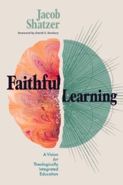 Faithful Learning - Jacob Shatzer & David S. Dockery
