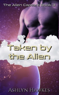 Taken by the Alien by Ashlyn Hawkes