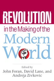 Revolution in the Making of the Modern World - John Foran, David Lane & Andreja Zivkovic