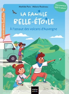 La famille Belle-Etoile - A l'assaut des volcans d'Auvergne - CP/CE1 6/7 ans by Mathilde Paris & Mélanie Roubineau