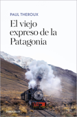 El viejo expreso de la Patagonia - Paul Theroux