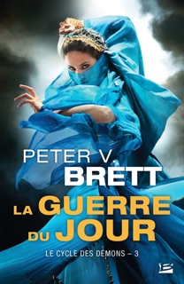 Le Cycle des démons, T3 : La Guerre du Jour by Peter V. Brett, Claire Kreutzberger & Larry Rostant